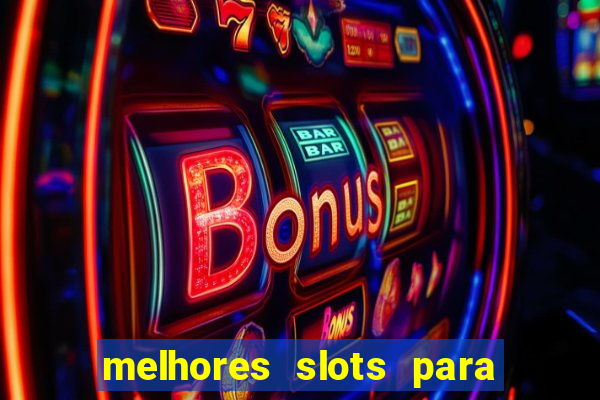 melhores slots para ganhar dinheiro